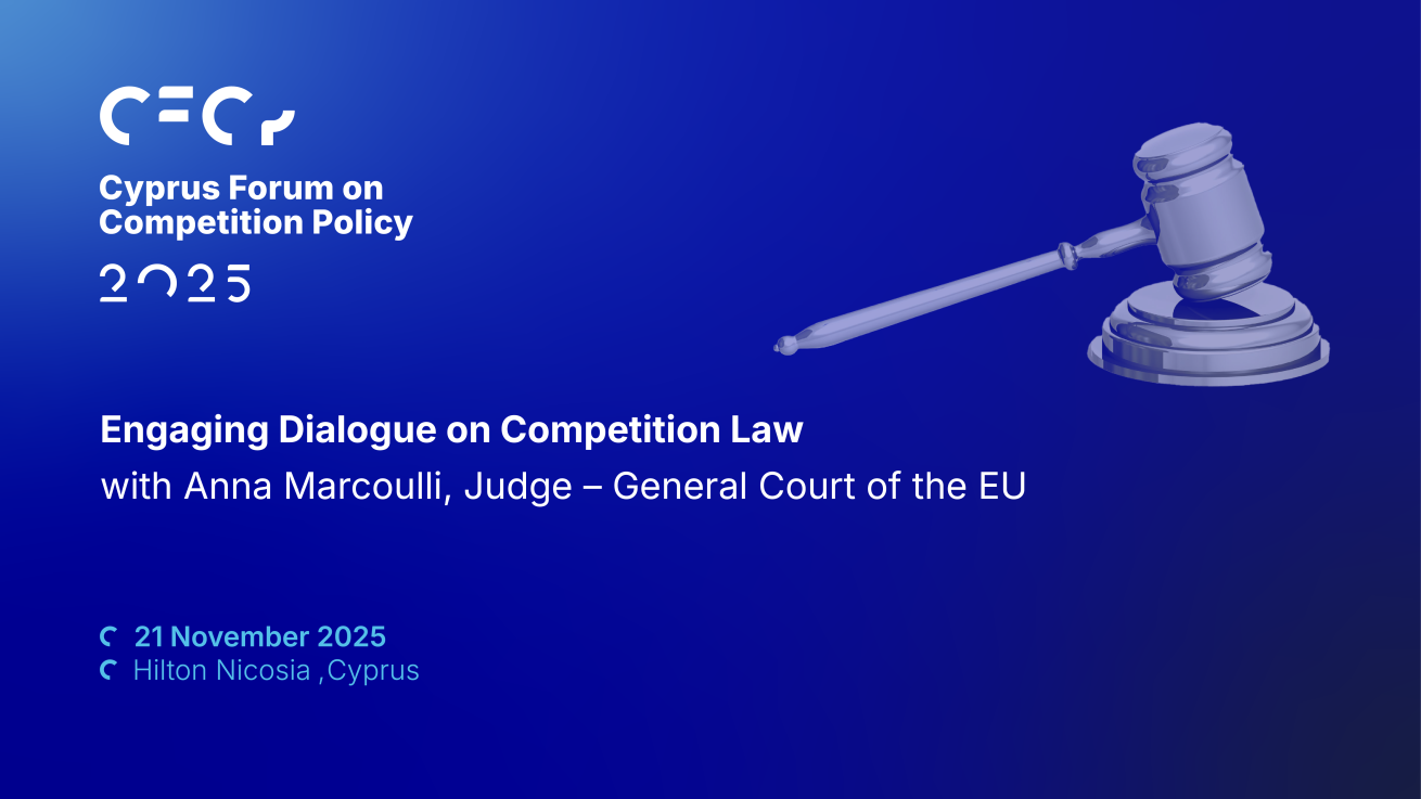 Συζήτηση με την Άννα Μαρκουλλή στο CFCP 2025: Ο ρόλος του Γενικού Δικαστηρίου της ΕΕ στο Δίκαιο Ανταγωνισμού