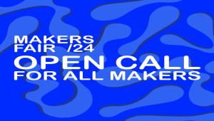 «Makers Fair 2024»: Ανοικτό κάλεσμα σε δημιουργούς να συμμετάσχουν