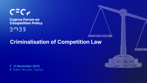 Συνέδριο Cyprus Forum on Competition Policy 2025: Ποινικοποίηση του Δικαίου Ανταγωνισμού